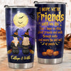 I hope We’re Friends Until We Die - Personalized Witch Tumbler - Gift For Witches, Bestie, Best Friend, Sister, Birthday Gift For Bestie And Friend, Halloween Gift