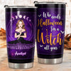 Who Needs Halloween I'm A Witch All The Year - Personalized Witch Tumbler - Gift For Witches, Gift For Yourself, Halloween Gift