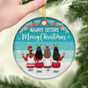 Always Sisters Merry Christmas - Personalized Custom Round Shaped Ceramic Christmas Ornament - Gift For Bestie, Best Friend, Sister, Birthday Gift For Bestie And Friend, Christmas Gift