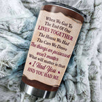 The Thing Which Will Matter Is That I Had You And You Had Me - Gift For Couples, Personalized Tumbler