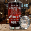We Are The Granddaughters Of The Witches You Could Not Burn - Personalized Tumbler - Gift For Yourself, Halloween Gift
