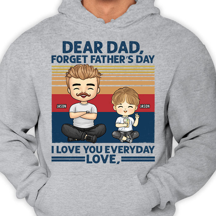 Forget Father's Day, We Love You Everyday - Personalized Unisex T-shirt, Hoodie - Gift For Dad