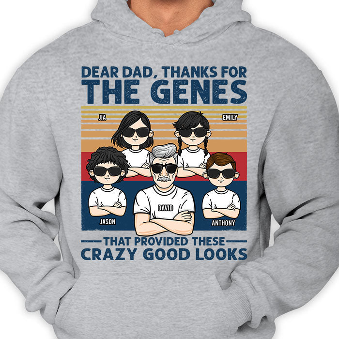 Thanks For The Genes That Provided These Crazy Good Looks - Personalized Unisex T-shirt, Hoodie - Gift For Dad