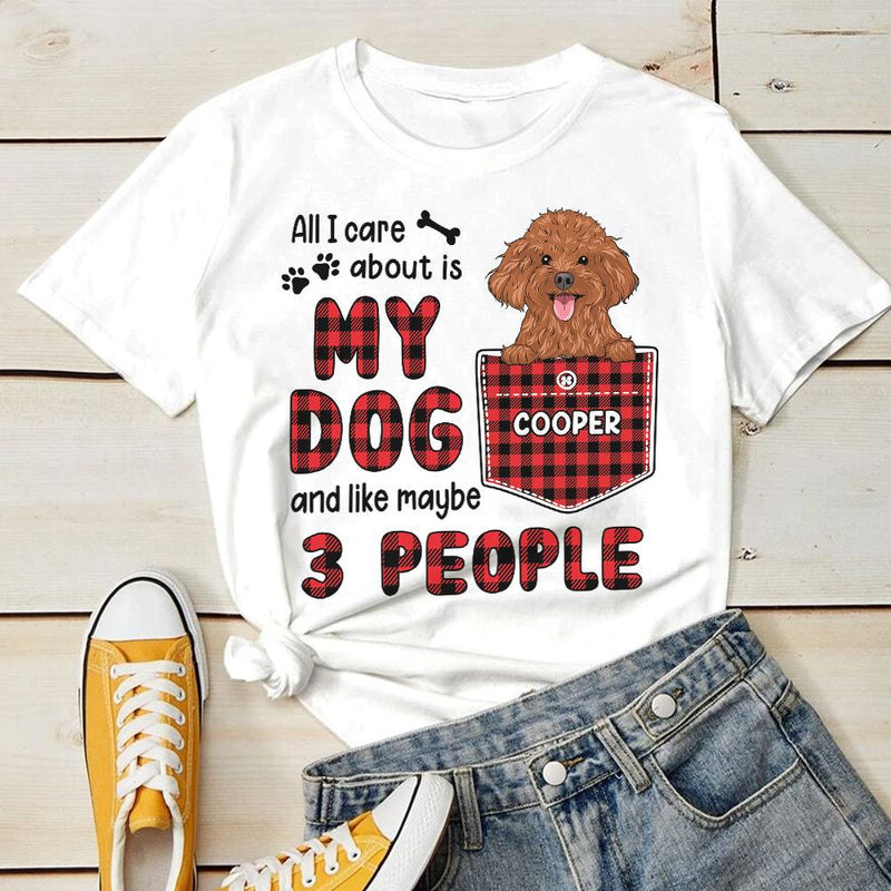 All I Care About Is My Dog - Personalized T-shirt
