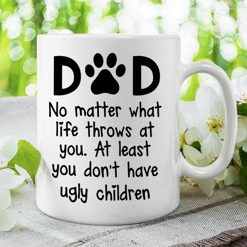 At Least You Don't Have Ugly Children - Gift for Dad, Funny Personalized Cat Mug