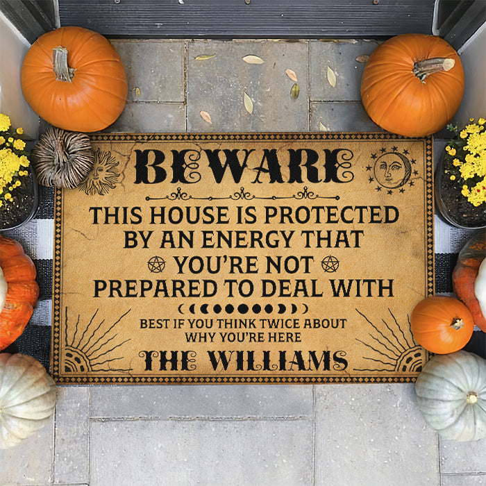 This House Is Protected By An Energy That You're Not Prepared To Deal With - Personalized Decorative Mat, Halloween Ideas.