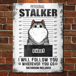 I Will Follow You Wherever You Go - Funny Personalized Cat Metal Sign