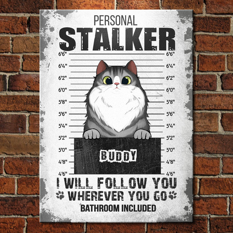 I Will Follow You Wherever You Go - Funny Personalized Cat Metal Sign