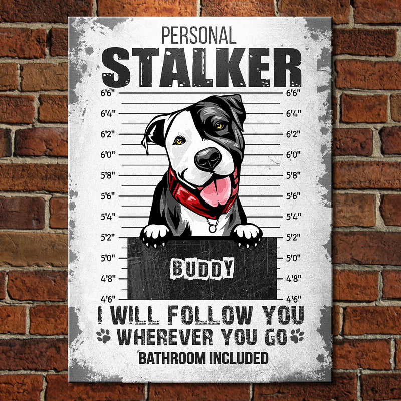 Personal Stalker - Bathroom Included - Funny Personalized Dog Metal Sign