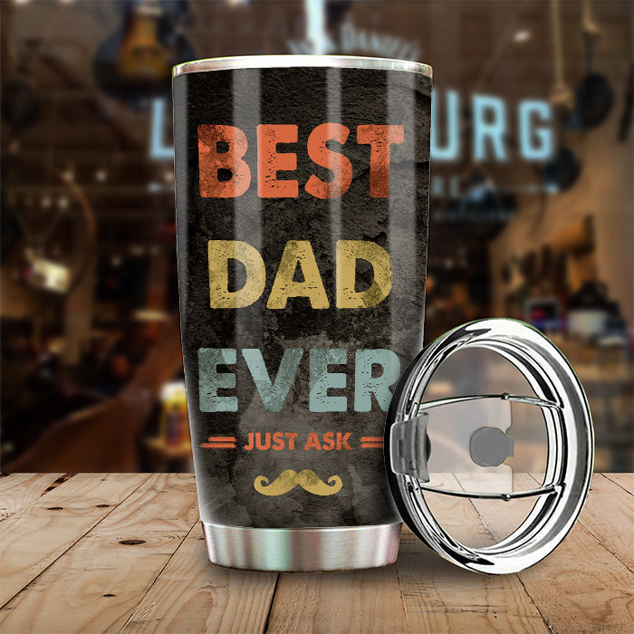 Best Dad Ever, Just Ask - Gift For Dads - Personalized Tumbler