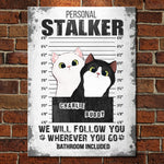 I Will Follow You Wherever You Go - Funny Personalized Cat Metal Sign
