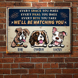 Every Snack You Make - Funny Personalized Dog Metal Sign.