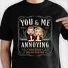 You & Me, We're Annoying Each Other One Day At A Time - Personalized Unisex T-Shirt, Hoodie, Sweatshirt - Gift For Couple, Husband Wife, Anniversary, Engagement, Wedding, Marriage Gift