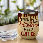 Even Witches Need Coffee - Personalized Wine Tumbler - Gift For Yourself, Halloween Gift