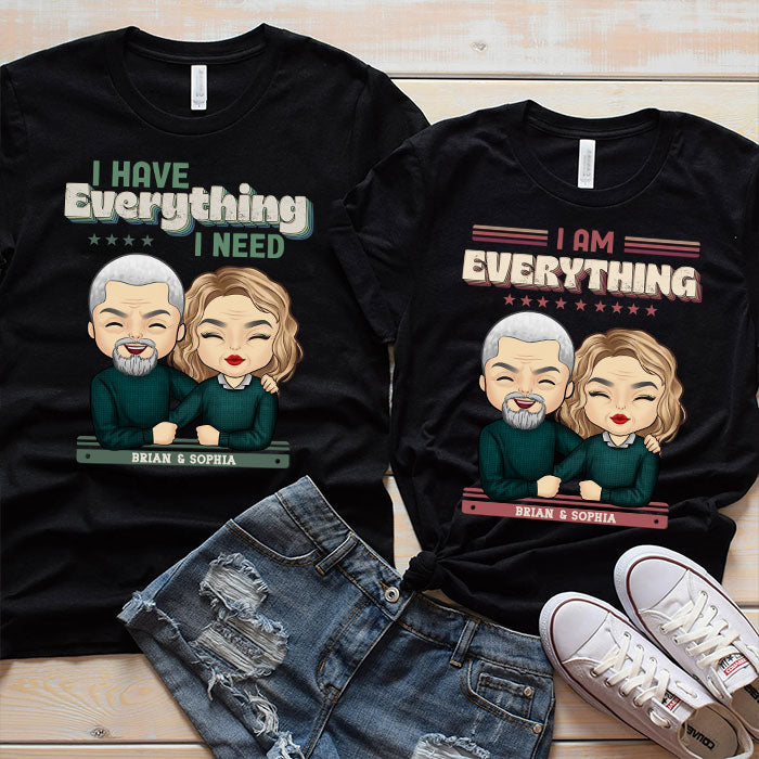 I Have Everything I Need  - Personalized Matching Couple T-Shirt - Gift For Couple, Husband Wife, Anniversary, Engagement, Wedding, Marriage Gift