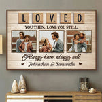Loved You Then, Love You Still, Always Have, Always Will - Upload Image, Gift For Couples, Husband Wife - Personalized Horizontal Poster