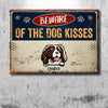 Beware Of The Dog Kisses - Funny Personalized Dog Metal Sign