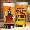 I Say Father Figure - Personalized Tumbler - Gift For Dad