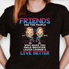 Friends Make You Live Better  - Personalized Unisex T-Shirt, Hoodie - Gift For Bestie