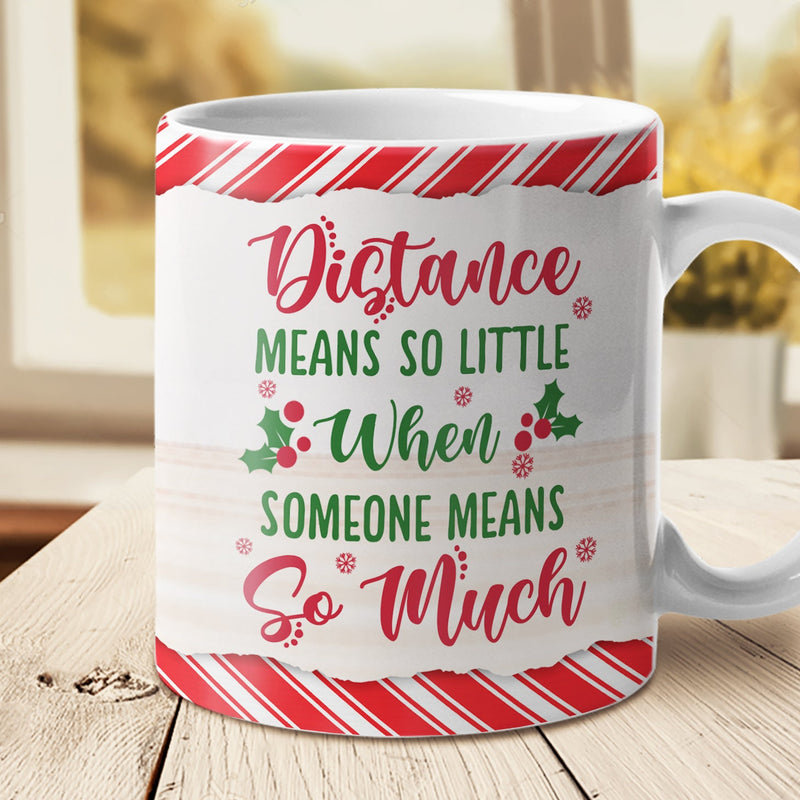 Distance Means So Little When Someone Means So Much - Personalized Mug
