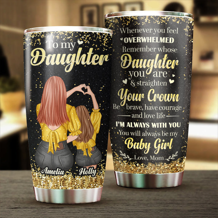 To My Daughter - Remember Whose Daughter You Are - Personalized Tumbler