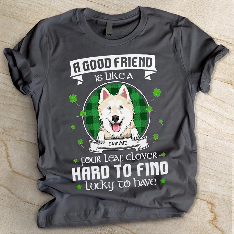 A Good Friend Is Like Four Leaf Clover - Personalized Custom Unisex T-shirt