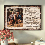 When We Have Each Other We Have Everything - Upload Image, Gift For Couples, Husband Wife - Personalized Horizontal Poster