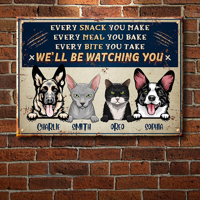 Every Snack You Make - Funny Personalized Dog And Cat Metal Sign