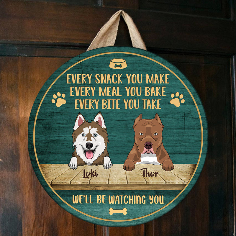 Every Snack You Make - We'll Be Watching You - Funny Personalized Dog Door Sign