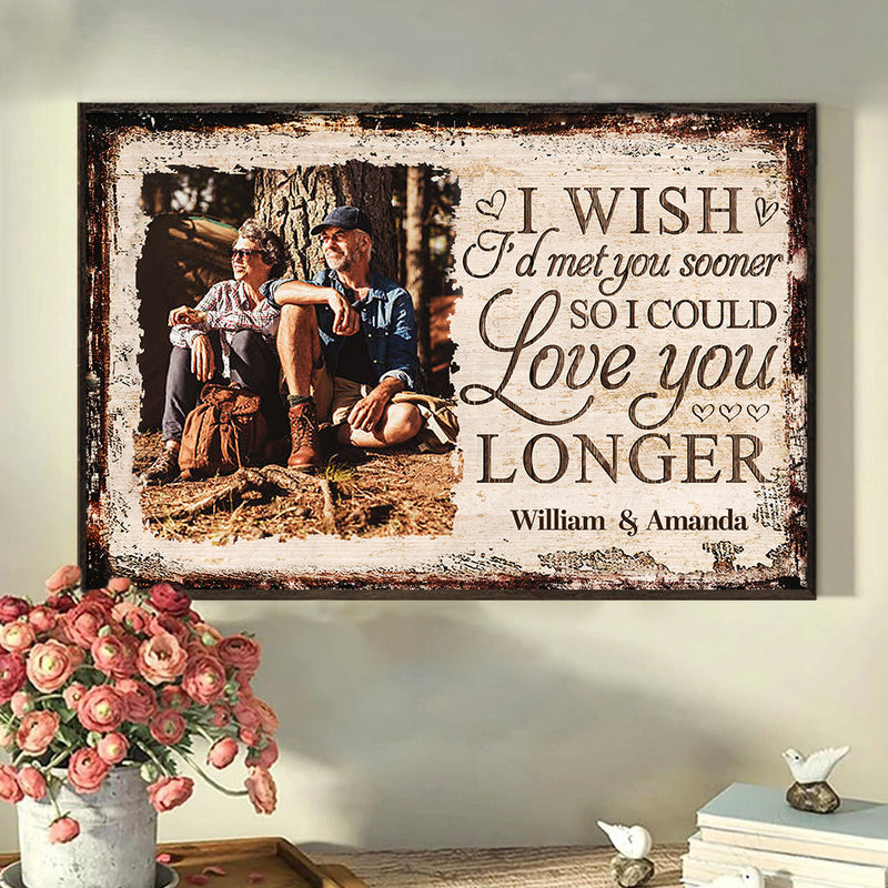 I Wish I'd Met You Sooner So I Could Love You Longer - Upload Image, Gift For Couples, Husband Wife - Personalized Horizontal Poster