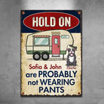 Hold On - We Are Probably Not Wearing Pants - Personalized Metal Sign