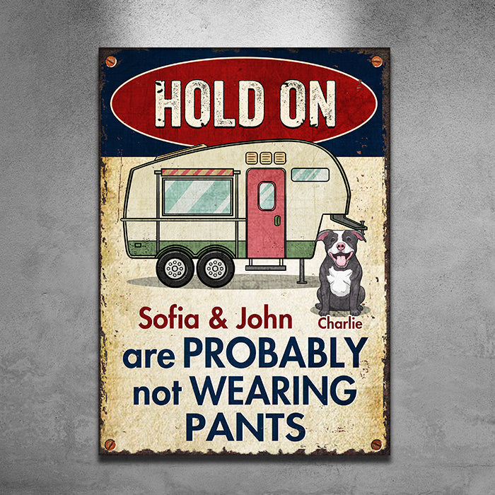 Hold On - We Are Probably Not Wearing Pants - Personalized Metal Sign