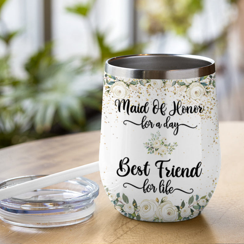 Maid Of Honor For A Day Best Friend For Life - Personalized Wine Tumbler