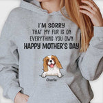 My Fur Is On Everything You Own Happy Mother's Day - Gift For Mother's Day, Personalized Unisex T-shirt, Hoodie