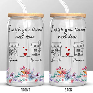 Wish You Lived Next Door - Bestie Personalized Custom Glass Cup, Iced Coffee Cup - Gift For Best Friends, BFF, Sisters