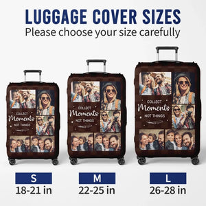 Custom Photo Collect Moments Not Things - Travel Personalized Custom Luggage Cover - Holiday Vacation Gift, Gift For Adventure Travel Lovers