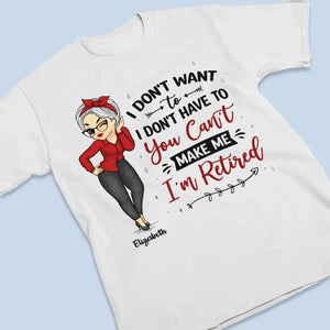 You Can't Make Me, I'm Retired - Family Personalized Custom Unisex T-shirt, Hoodie, Sweatshirt - Gift For Family Members