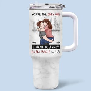 You're The Only One I Want To Annoy - Couple Personalized Custom 40 Oz Stainless Steel Tumbler With Handle - Gift For Husband Wife, Anniversary