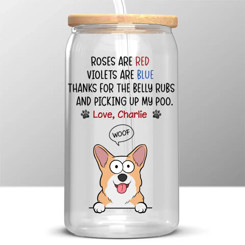 Thanks For The Belly Rubs - Dog Personalized Custom Glass Cup, Iced Coffee Cup -  Gift For Pet Owners, Pet Lovers