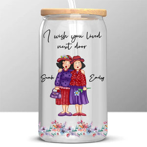 I Wish You Were My Neighbor - Bestie Personalized Custom Glass Cup, Iced Coffee Cup - Gift For Best Friends, BFF, Sisters