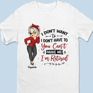 You Can't Make Me, I'm Retired - Family Personalized Custom Unisex T-shirt, Hoodie, Sweatshirt - Gift For Family Members