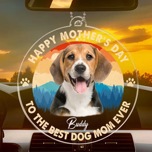 Custom Photo To The Best Dog Mom Ever - Dog & Cat Personalized Custom Car Ornament - Acrylic Custom Shaped - Mother's Day, Gift For Pet Owners, Pet Lovers