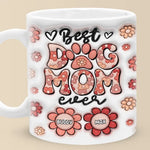 Best Dog Mom Ever - Dog & Cat Personalized Custom 3D Inflated Effect Printed Mug - Mother's Day, Gift For Mom, Dog Lovers