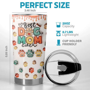 Best Fur Mom Ever - Dog & Cat Personalized Custom 3D Inflated Effect Printed Tumbler - Mother's Day, Gift For Pet Owners, Pet Lovers