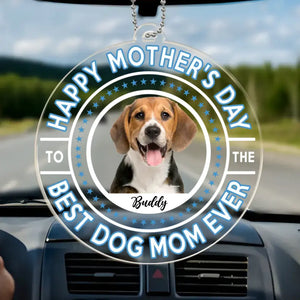 Custom Photo Best Dog Mum Ever - Dog & Cat Personalized Custom Car Ornament - Acrylic Custom Shaped - Mother's Day, Gift For Pet Owners, Pet Lovers