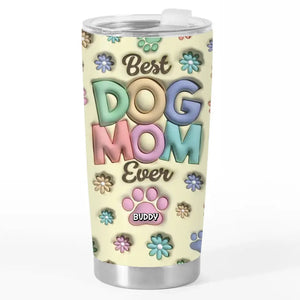 You Are The Best Fur Mom Ever - Dog & Cat Personalized Custom 3D Inflated Effect Printed Tumbler - Mother's Day, Gift For Pet Owners, Pet Lovers