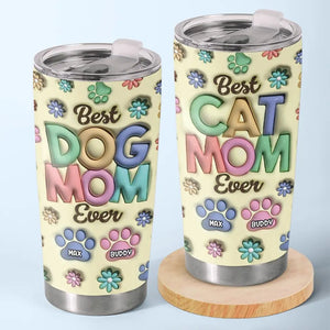 You Are The Best Fur Mom Ever - Dog & Cat Personalized Custom 3D Inflated Effect Printed Tumbler - Mother's Day, Gift For Pet Owners, Pet Lovers