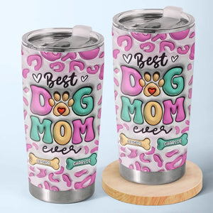Best Of The Best Is You - Dog Personalized Custom 3D Inflated Effect Printed Tumbler - Mother's Day, Gift For Pet Owners, Pet Lovers