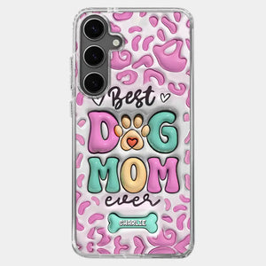 Best Dog Mom Ever - Dog Personalized Custom 3D Inflated Effect Printed Clear Phone Case - Gift For Pet Owners, Pet Lovers