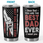 You Are The Best Dad Ever I Woof You - Dog Personalized Custom Tumbler - Father's Day, Gift For Dad, Dog Lovers